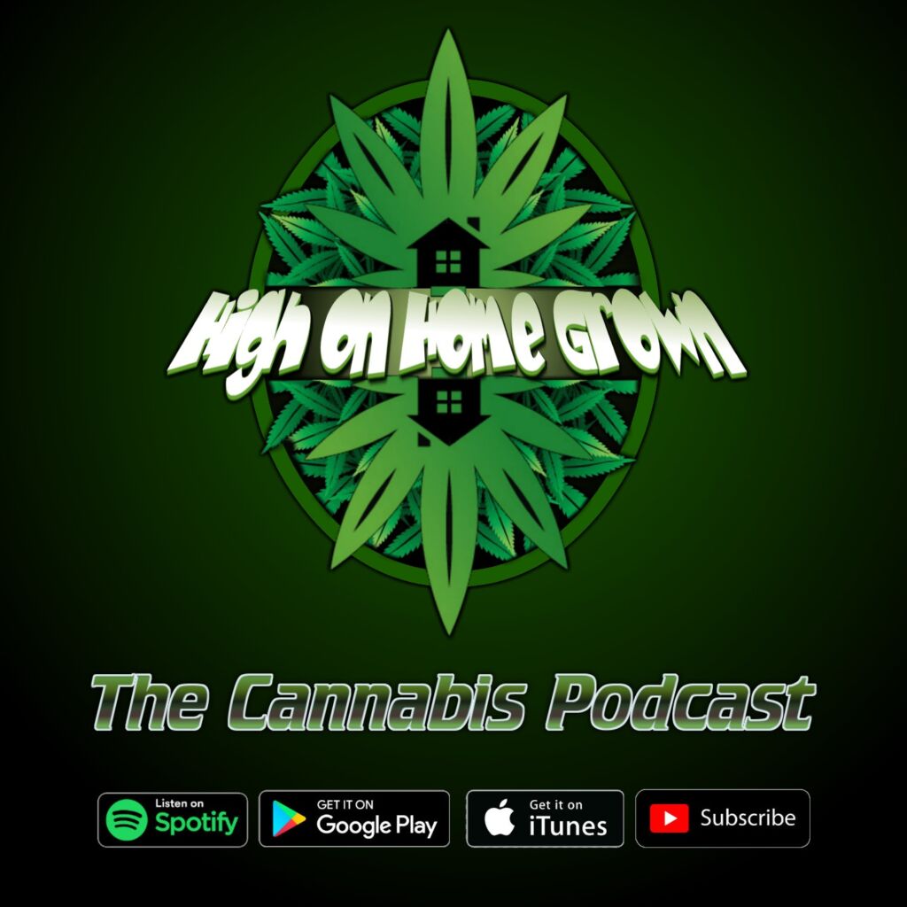 cannabis podcast, podcast about cannabis, weed growing podcast, high on home grown,