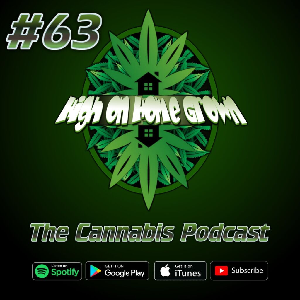 High on home grown, cannabis podcast, cannabis podcast spotify, cannabis growing podcast, podcast about cannabis, episode 63