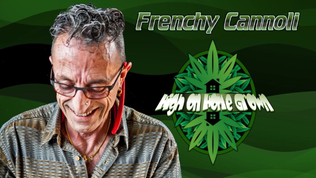 frenchy cannoli interview, high on home grown 