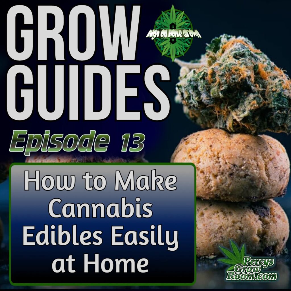 High on Home Grown episode 13, making cannabis edibles easily, high on home grown, cannabis podcast, stoners podcast, podcasts about cannabis, growing cannabis podcasts, 