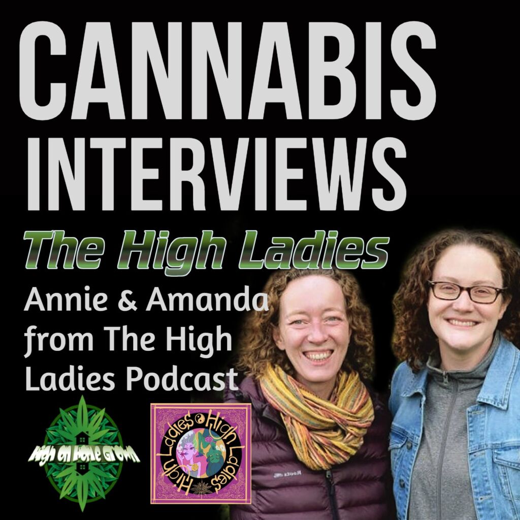 Cannabis interviews, the high ladies, cannabis podcast, high on home grown, 