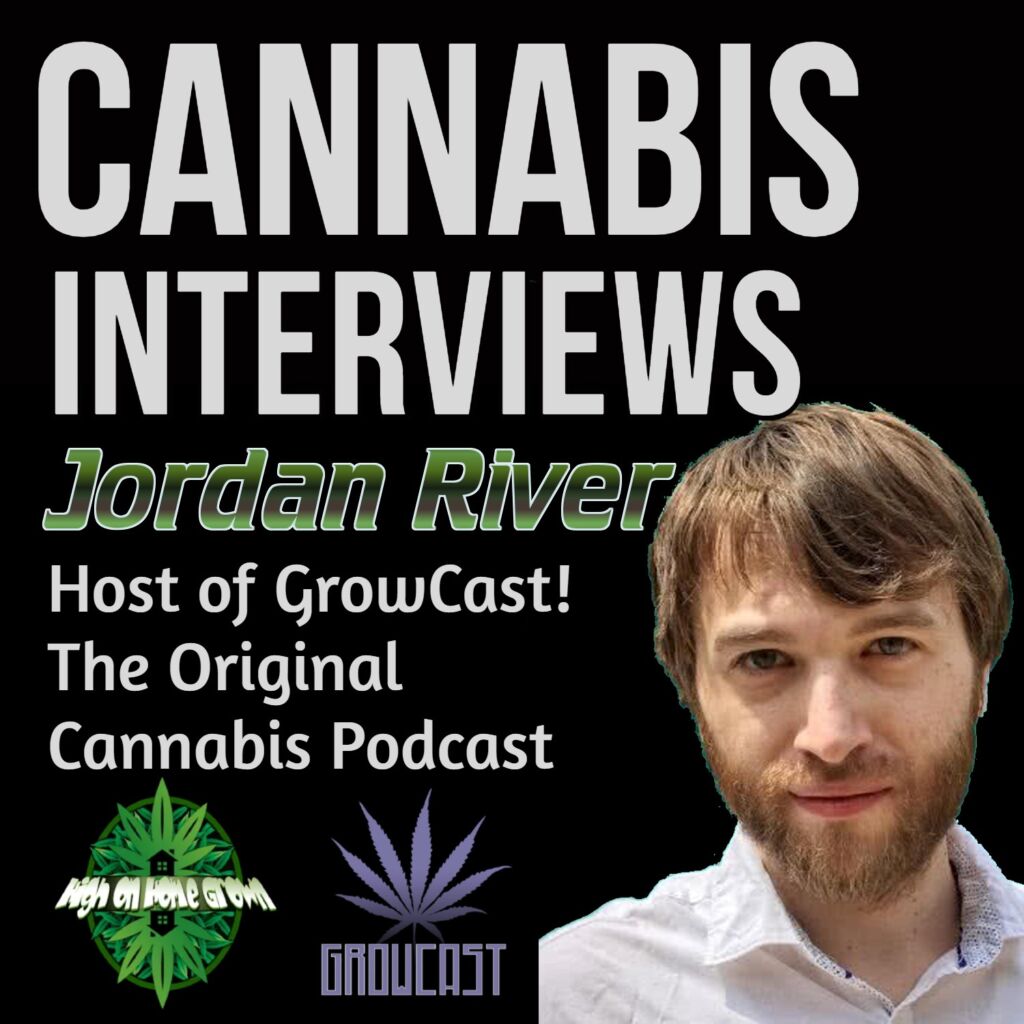 Cannabis interviews, jordan river, growcast, cannabis podcast, high on home grown, 