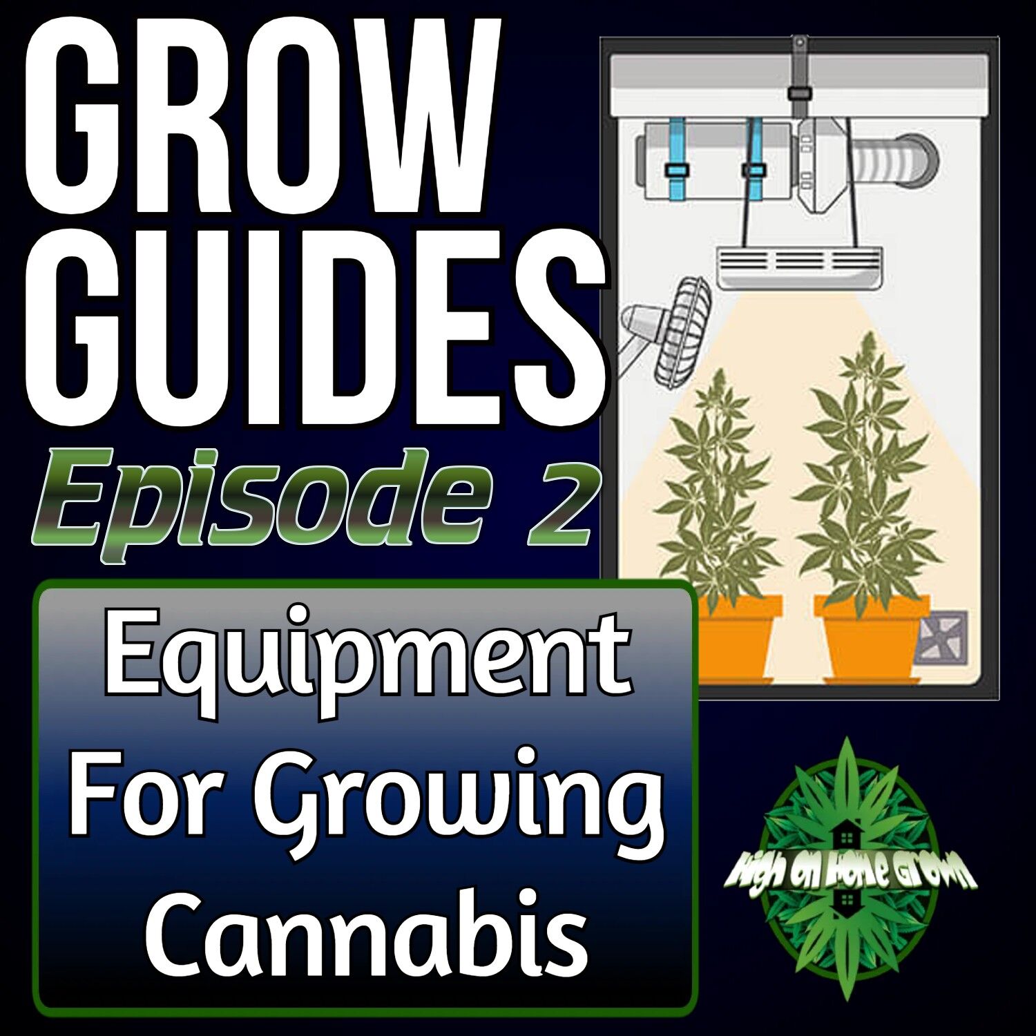 Equipment You Need to Grow Cannabis, cannabis grow guides, high on home grown, cannabis podcasts, homegrown cannabis podcast,