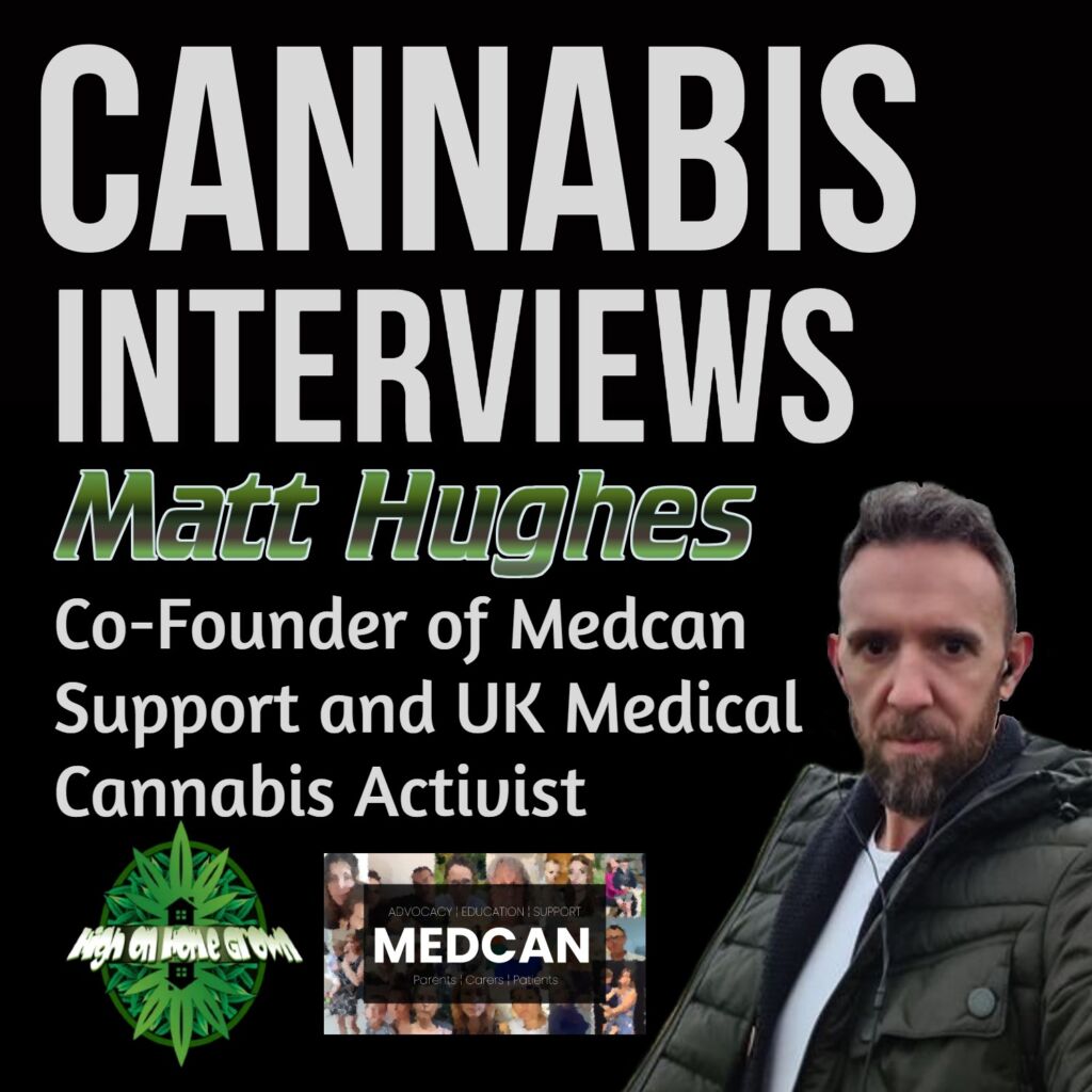 Cannabis interviews, Matt Hughes, Medcann, cannabis podcast, high on home grown, 
