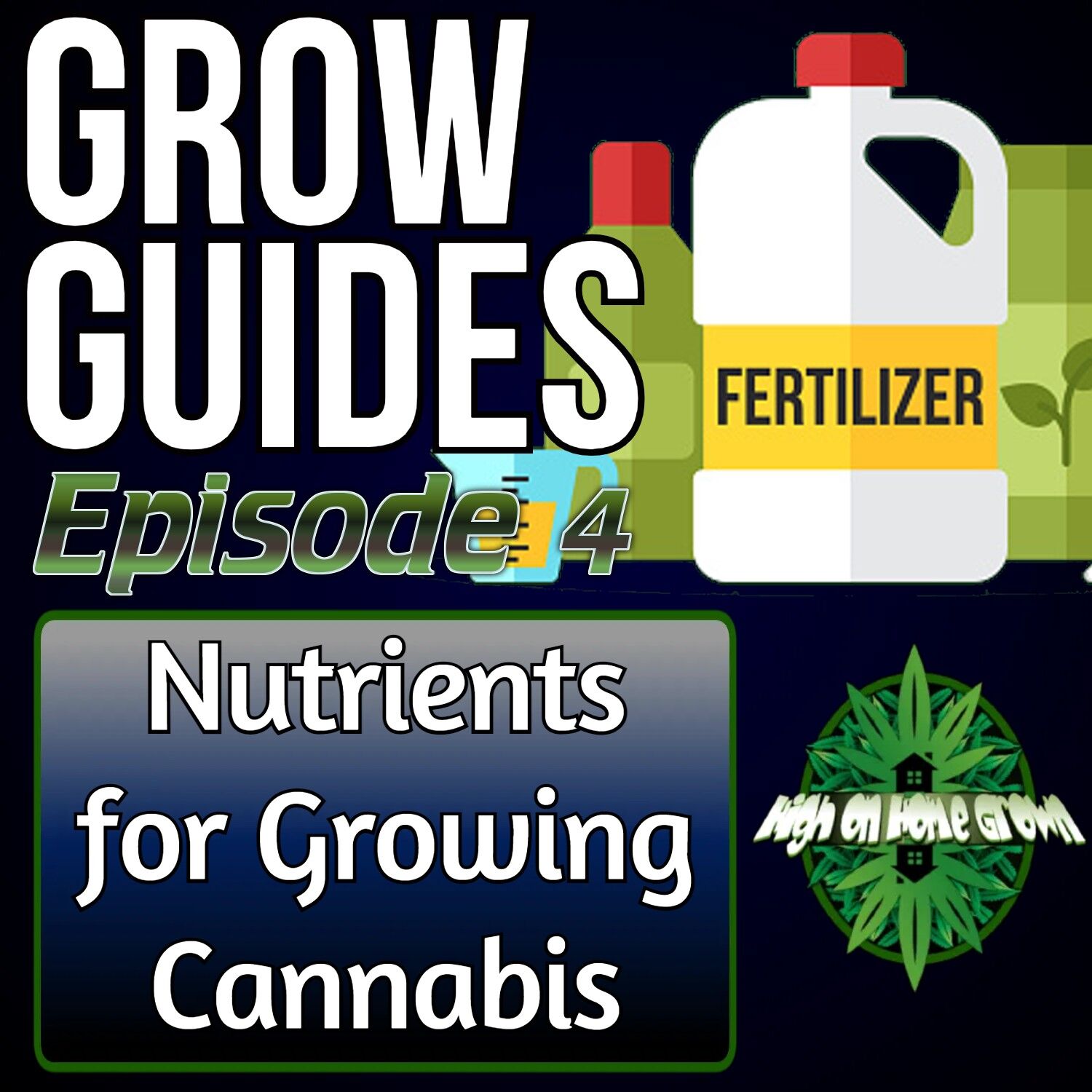 what are the best nutrients to use for cannabis plants, high on home grown, cannabis podcasts, homegrown cannabis podcast, learn to grow cannabis,